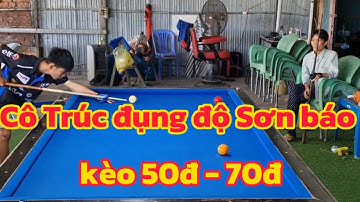 Sơn báo xuất hiện chấp cô Trúc kèo 50đ - 70đ ,sét đấu rất hấp dẫn